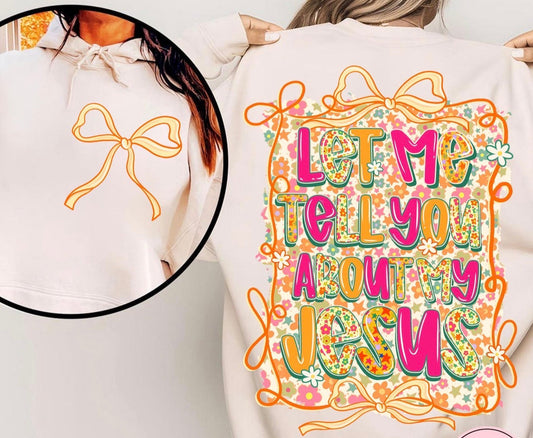 Let me tell you about my Jesus  ADULT & YOUTH TEE OR PULLOVER